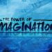 Power of Imagination and Creation